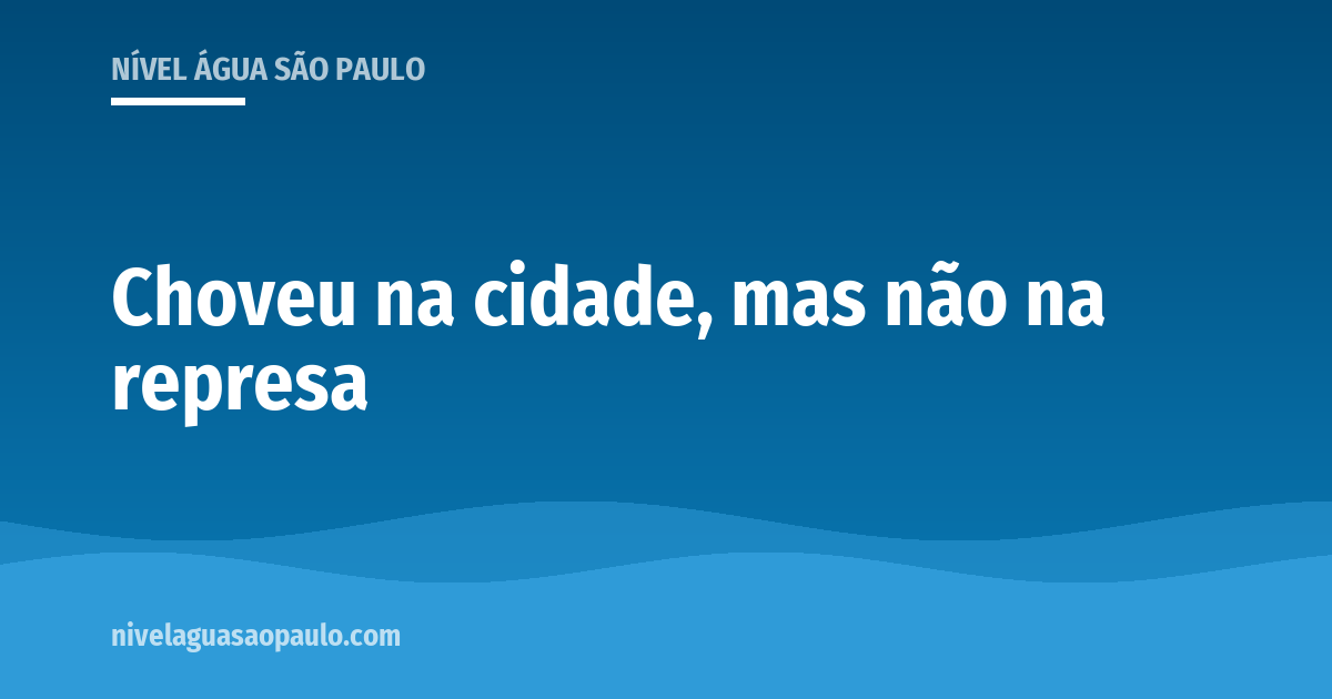 Por que a chuva na cidade de São Paulo não faz o nível das represas subir e como funciona a pluviometria medida em cada sistema.