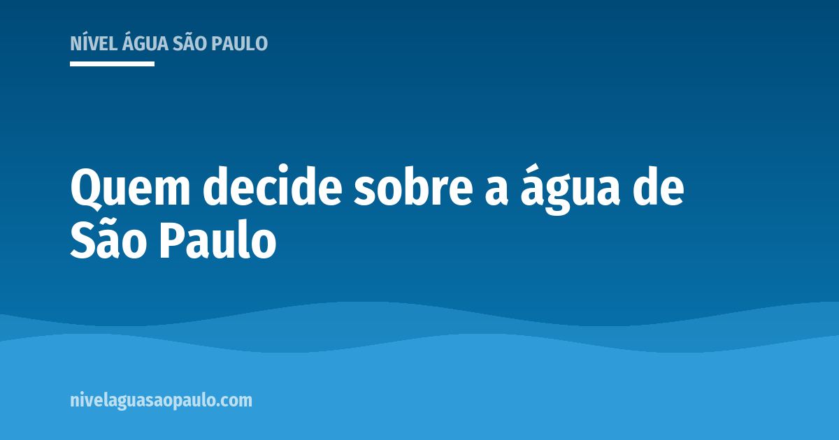 Guia de quem faz o quê no abastecimento de água de São Paulo: Sabesp, ANA, DAEE, Arsesp, comitês de bacia e prefeituras.
